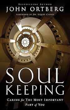 Soul Keeping: Caring For the Most Important Part of You: Ortberg